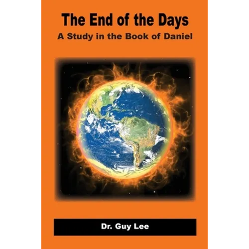 The End of the Days: A Study in the Book of Daniel - Paperback
