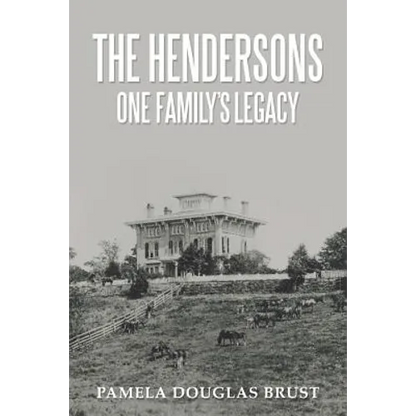 The Hendersons One Family's Legacy: Faith, Virtue, Loyalty Pioneers and Patriots - Paperback