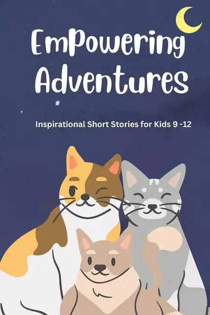 Empowering Adventures: Inspirational Short Stories for Kids 9 -12 - Paperback