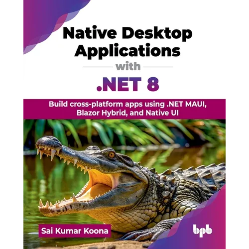Native Desktop Applications with .NET 8: Build cross-platform apps using .NET MAUI, Blazor Hybrid, and Native UI (English Edition) - Paperback