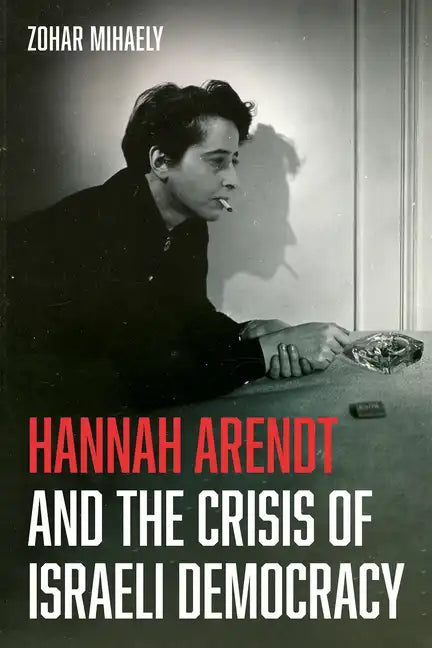 Hannah Arendt and the Crisis of Israeli Democracy - Paperback