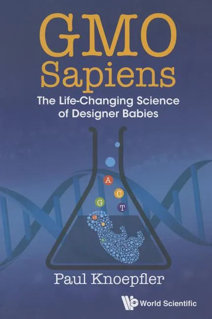 Gmo Sapiens: The Life-Changing Science of Designer Babies - Paperback