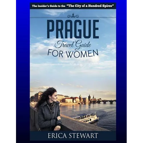 Prague: The Complete Insider´s Guide for Women Traveling to Prague.:: Travel Czech Republic Eastern Europe Guidebook. Eastern - Paperback