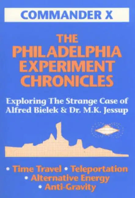 The Philadelphia Experiment Chronicles: Exploring The Strange Case Of Alfred Bielek And Dr. M.K. Jessup - Paperback