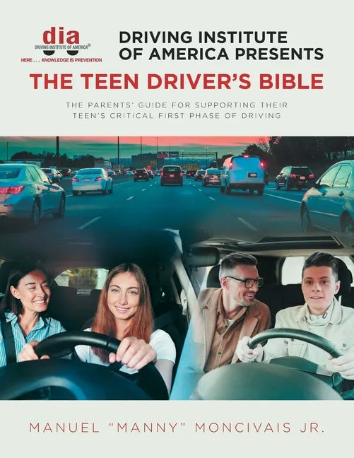 Driving Institute of America presents The Teen Driver's Bible: The Parents' Guide for Supporting Their Teen's Critical First Phase of Driving - Paperback