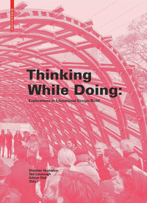 Thinking While Doing: Explorations in Educational Design/Build - Hardcover