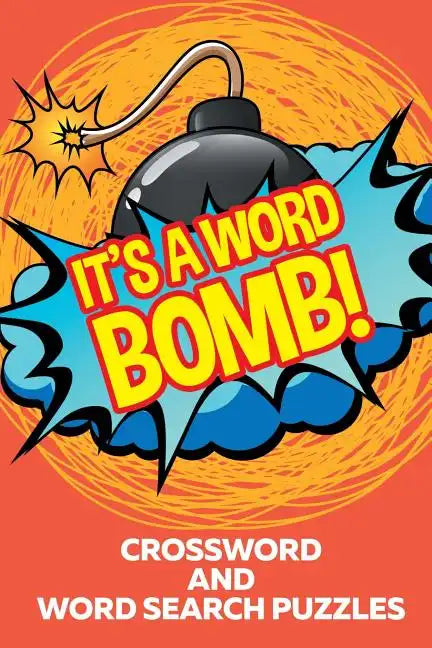 It's A Word Bomb!: Crossword and Word Search Puzzles - Paperback