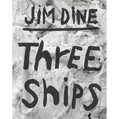 Jim Dine: Three Ships - Hardcover