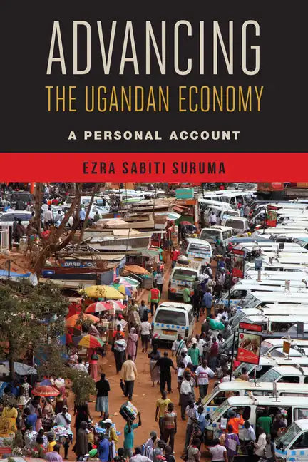Advancing the Ugandan Economy: A Personal Account - Paperback