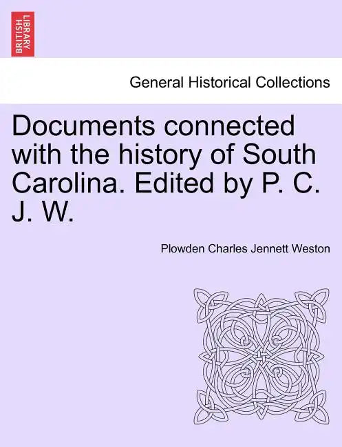 Documents Connected with the History of South Carolina. Edited by P. C. J. W. - Paperback