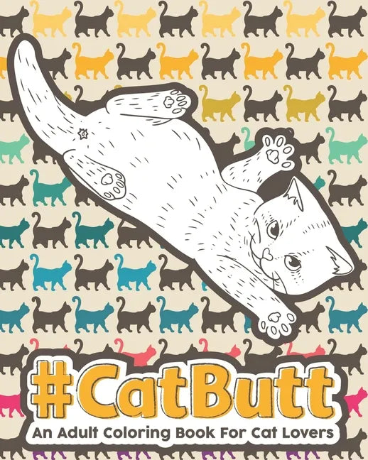 Catbutt: An Adult Coloring Book for Cat Lovers. - Paperback