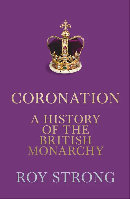 Coronation: A History of the British Monarchy - Hardcover