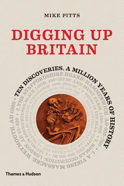 Digging Up Britain: Ten Discoveries, a Million Years of History - Hardcover