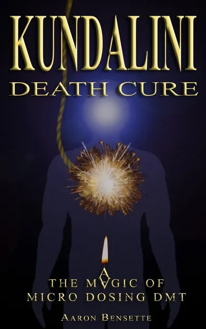 Kundalini Death Cure: The Magic of Micro Dosing DMT - Paperback