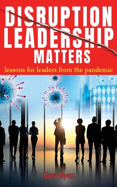 Disruption Leadership Matters: lessons for leaders from the pandemic - Hardcover