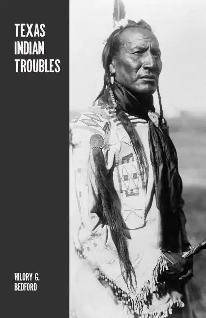 Texas Indian Troubles: The Most Thrilling Events in the History of Texas - Paperback