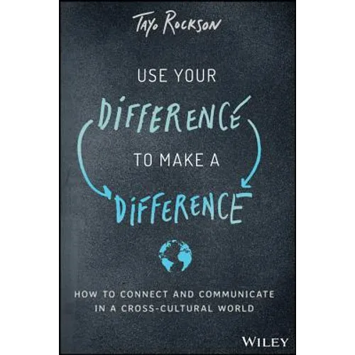 Use Your Difference to Make a Difference: How to Connect and Communicate in a Cross-Cultural World - Hardcover