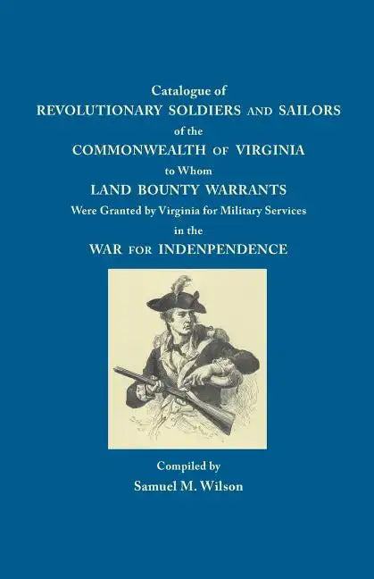 Catalogue of Revolutionary Soldiers and Sailors of the Commonwealth of Virginia: To Whom Land Bounty Warrants Were Granted... - Paperback