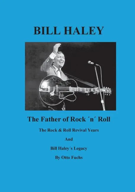 Bill Haley - The Father Of Rock & Roll - Book 2: The Rock & Roll Revival Years And Bill Haley´s Legacy - Paperback