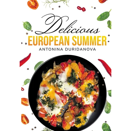 Delicious European Summer: A Collection of Delicious Recipes - Paperback