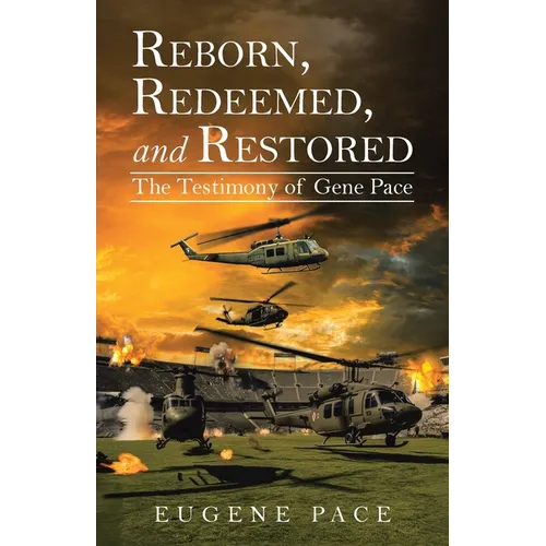 REBORN, REDEEMED, and RESTORED: The Testimony of Gene Pace - Paperback