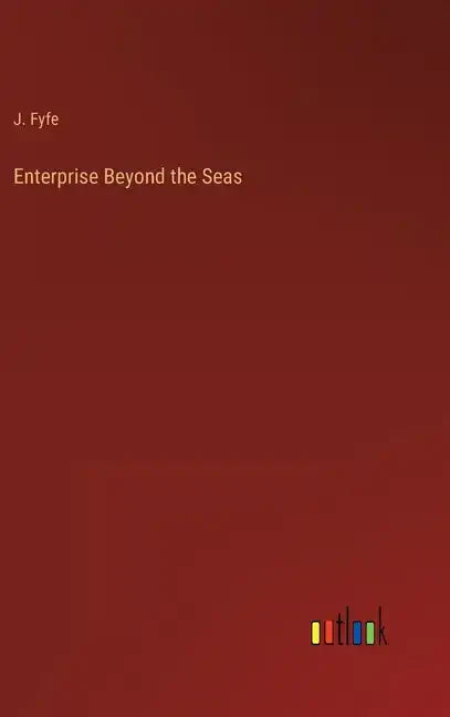 Enterprise Beyond the Seas - Hardcover