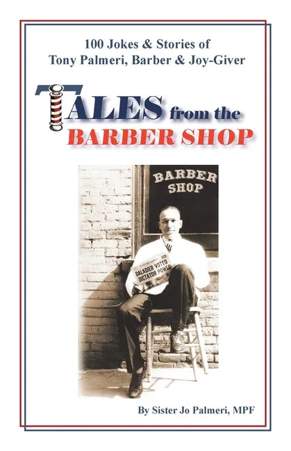 Tales from the Barber Shop: 100 Jokes & Stories of Tony Palmeri, Barber & Joy-Giver - Paperback