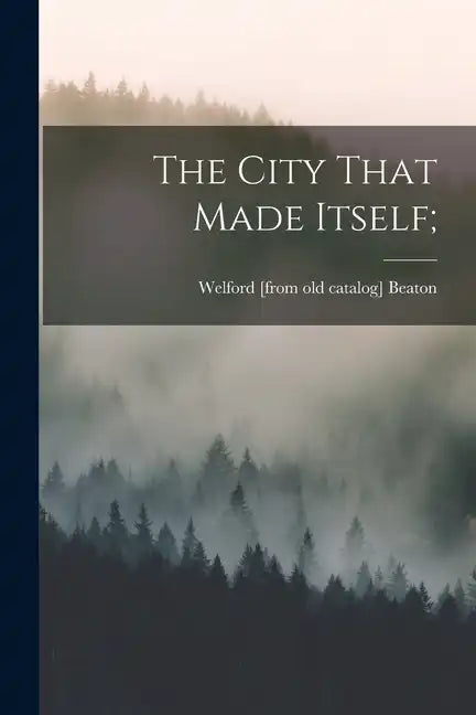The City That Made Itself; - Paperback