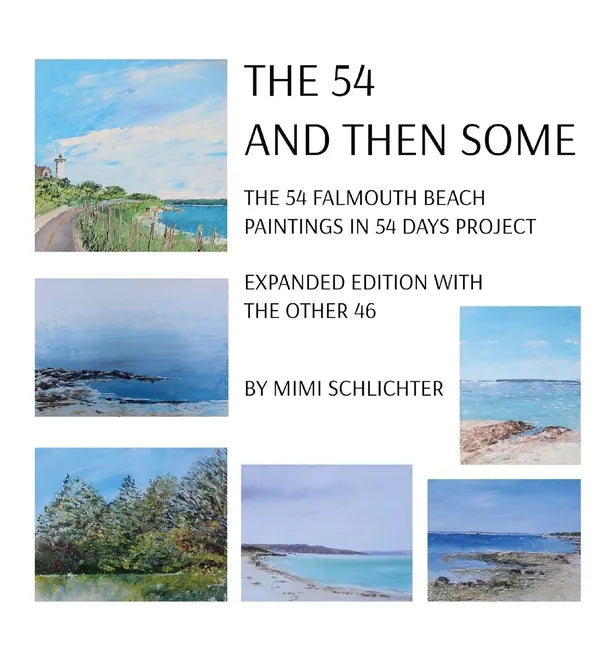 The 54 - And Then Some: The 54 Falmouth Beach Paintings in 54 Days Project, expanded edition with The Other 46 - Hardcover
