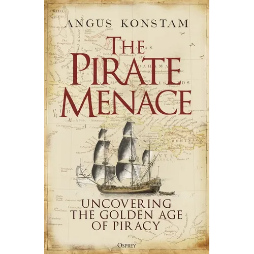 The Pirate Menace: Uncovering the Golden Age of Piracy - Hardcover