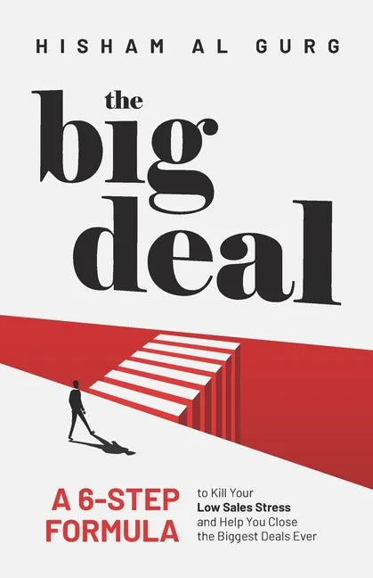 The Big Deal: A 6-Step Formula to Kill Your Low Sales Stress and Help You to Close the Biggest Deals Ever - Paperback