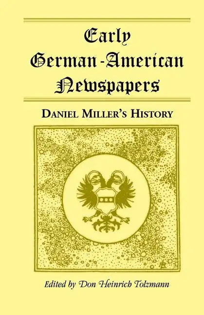 Early German-American Newspapers: Daniel Miller's History - Paperback