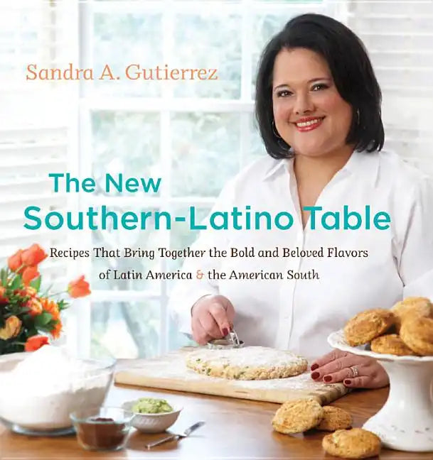 The New Southern-Latino Table: Recipes That Bring Together the Bold and Beloved Flavors of Latin America & the American South - Hardcover