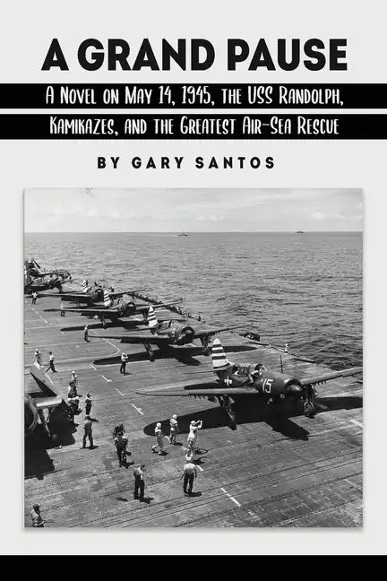 A Grand Pause: A Novel on May 14, 1945, the USS Randolph, Kamikazes, and the Greatest Air-Sea Rescue - Paperback