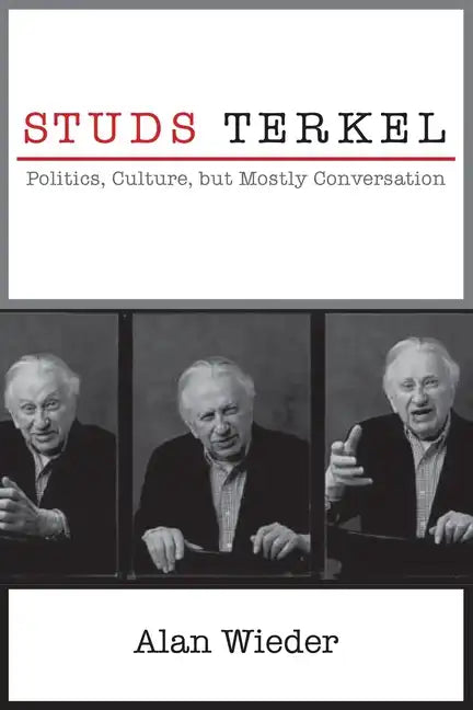 Studs Terkel: Politics, Culture, But Mostly Conversation - Paperback