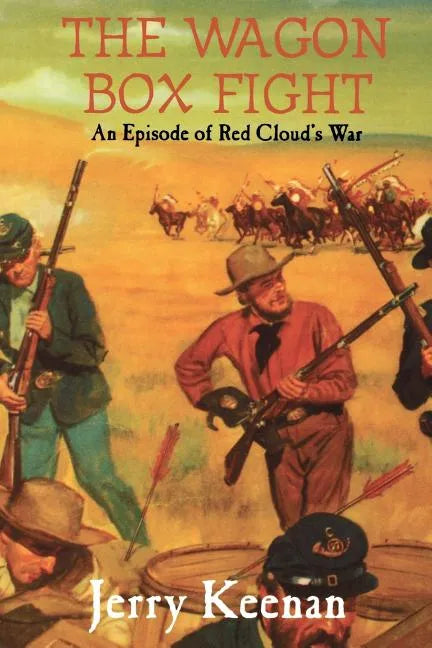 The Wagon Box Fight: An Episode of Red Cloud's War - Paperback