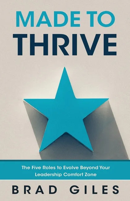 Made to Thrive: The Five Roles to Evolve Beyond Your Leadership Comfort Zone - Paperback