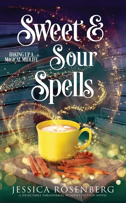 Sweet and Sour Spells: Baking Up a Magical Midlife, book 4 (Baking Up a Magical Midlife, Paranormal Women's Fiction Series) - Paperback