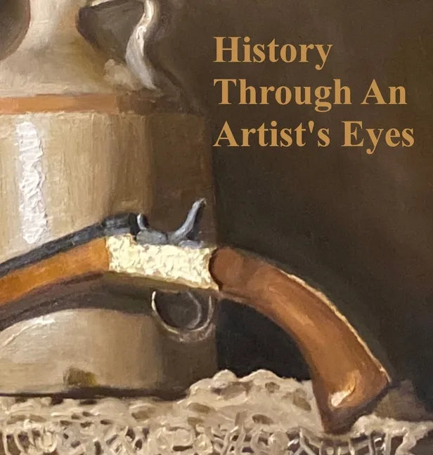 History Through an Artist's Eyes - Hardcover