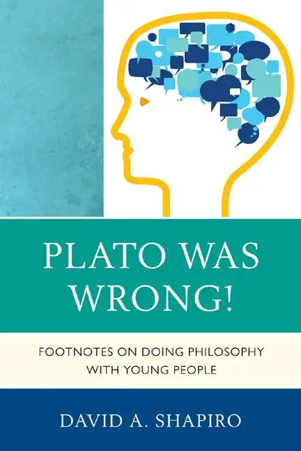 Plato Was Wrong!: Footnotes on Doing Philosophy with Young People - Paperback