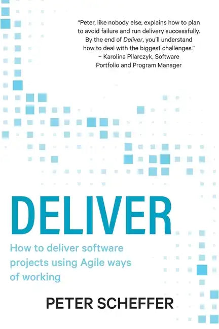 Deliver: How to deliver software projects using Agile ways of working - Paperback
