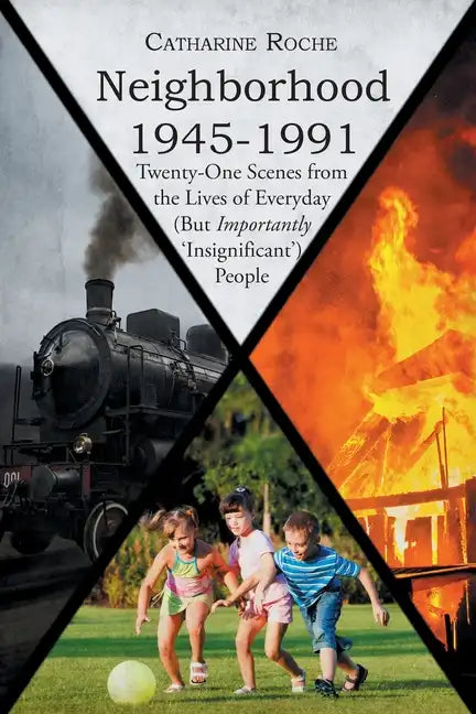 Neighborhood 1945-1991: Twenty-One Scenes from the Lives of Everyday (But Importantly 'Insignificant') People - Paperback