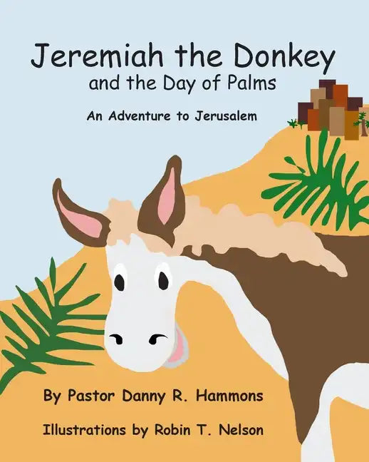Jeremiah the Donkey and the Day of Palms: An Adventure to Jerusalem - Paperback