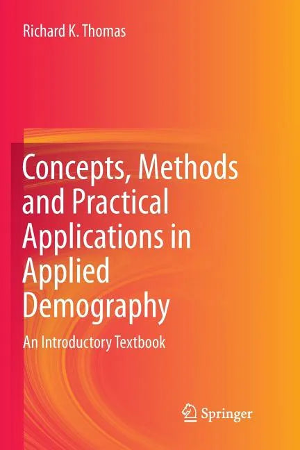 Concepts, Methods and Practical Applications in Applied Demography: An Introductory Textbook - Paperback