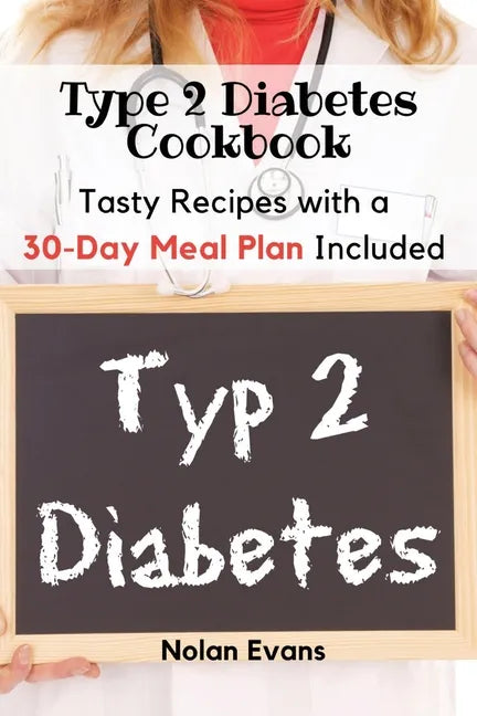 Type 2 Diabetes Cookbook: Tasty Recipes with a 30-Day Meal Plan Included - Paperback