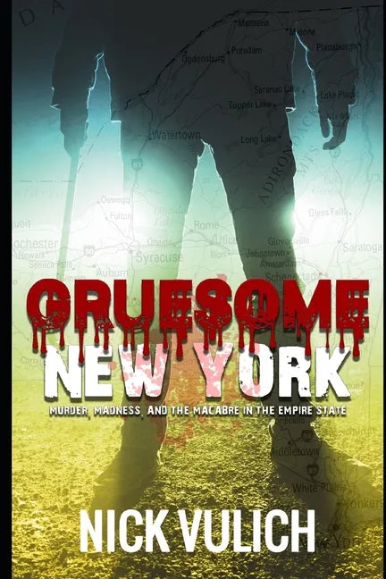 Gruesome New York: Murder, Madness, and the Macabre in the Empire State - Paperback