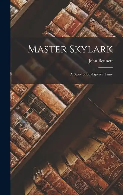Master Skylark: A Story of Shakspere's Time - Hardcover