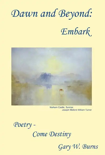 Dawn and Beyond: Embark - Poetry Come Destiny - Hardcover