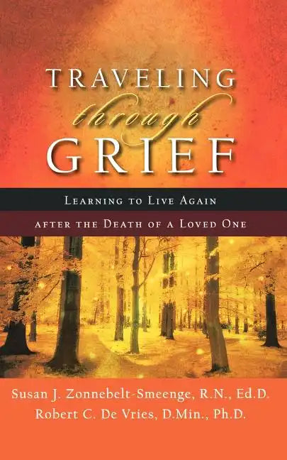 Traveling Through Grief: Learning to Live Again After the Death of a Loved One - Paperback