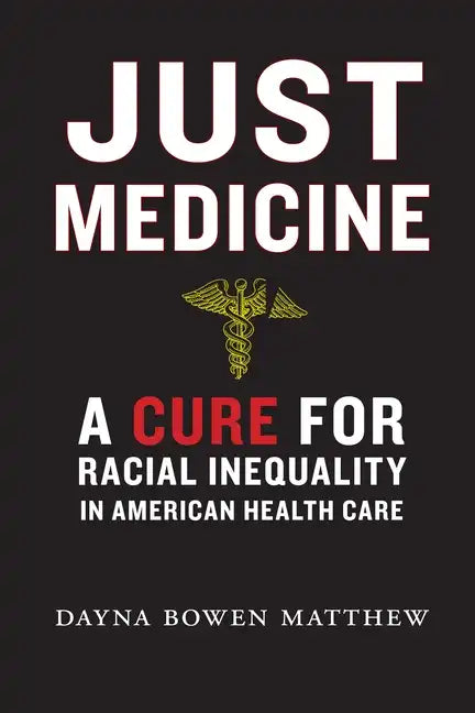 Just Medicine: A Cure for Racial Inequality in American Health Care - Hardcover